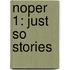 Noper 1: Just So Stories