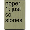 Noper 1: Just So Stories by Rudyard Kilpling