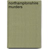 Northamptonshire Murders by Kevin Turton