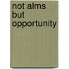 Not Alms But Opportunity by Toure F. Reed