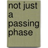 Not Just A Passing Phase door Jean W. Anastas