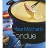 Not Your Mother's Fondue door Hallie Harron