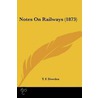 Notes On Railways (1873) by T.F. Dowden