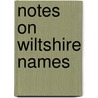 Notes On Wiltshire Names door Onbekend