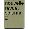 Nouvelle Revue, Volume 2 door Onbekend