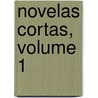 Novelas Cortas, Volume 1 by Pedro Antonio de Alarcón