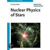Nuclear Physics Of Stars by Christian Iliadis