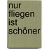 Nur fliegen ist schöner