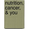 Nutrition, Cancer, & You by Susan Calhoun