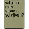 Wil je in mijn album schrijven?