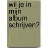 Wil je in mijn album schrijven? door W. van den Heuvel