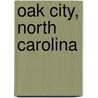 Oak City, North Carolina door Miriam T. Timpledon