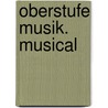 Oberstufe Musik. Musical door Onbekend