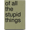 Of All The Stupid Things door Alexandra Diaz