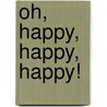 Oh, Happy, Happy, Happy! by Charles Saxon