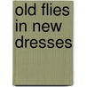 Old Flies In New Dresses door Charles Edward Walker
