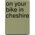 On Your Bike In Cheshire