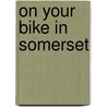 On Your Bike In Somerset door Nigel Vile