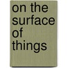 On the Surface of Things door Felice Frankel