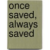 Once Saved, Always Saved door Edwin Haskell