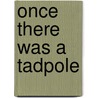 Once There Was A Tadpole door Judith Anderson