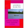 Once Upon The River Love door Andreï Makine