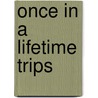 Once in a Lifetime Trips door Chris Santella
