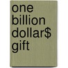 One Billion Dollar$ Gift door Bradley Dallas North
