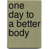 One Day To A Better Body door Onbekend