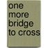 One More Bridge to Cross