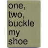 One, Two, Buckle My Shoe door Anne Faundez