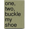 One, Two, Buckle My Shoe by Sarah Gibbs