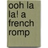 Ooh La La! A French Romp
