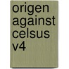 Origen Against Celsus V4 door Origen Origen