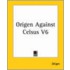 Origen Against Celsus V6