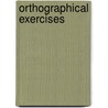 Orthographical Exercises door James Alderson