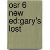 Osr 6 New Ed:gary's Lost by Unknown