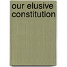 Our Elusive Constitution by Daniel N. Hoffman
