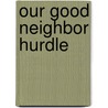 Our Good Neighbor Hurdle door John W. White