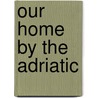 Our Home By The Adriatic door Margaret Collier