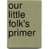 Our Little Folk's Primer