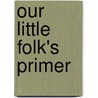 Our Little Folk's Primer door Mary B. Newton
