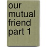 Our Mutual Friend Part 1 door Charles Dickens