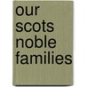 Our Scots Noble Families door Tom Johnston