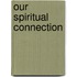 Our Spiritual Connection