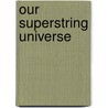 Our Superstring Universe door Jr.L.E. Lewis