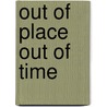 Out Of Place Out Of Time door Eric D. Knapp