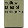 Outlaw Tales of Nebraska by T.D. Griffith