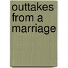 Outtakes from a Marriage door Ann Leary