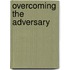 Overcoming The Adversary